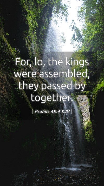 Picture 05 - Psalms 48:4 KJV Mobile Phone Wallpaper - For, lo, the kings were assembled, they passed by - Mobile Bible Verse Wallpaper