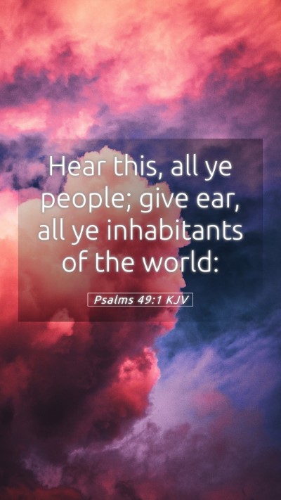Picture 05 - Psalms 49:1 KJV Mobile Phone Wallpaper - Hear this, all ye people; give ear, all ye - Mobile Bible Verse Wallpaper