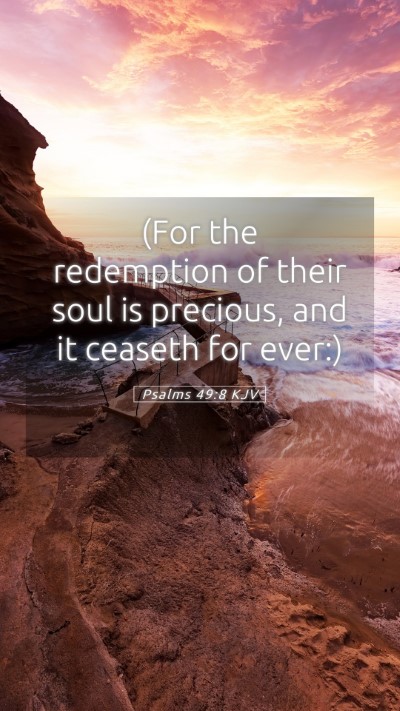 Picture 05 - Psalms 49:8 KJV Mobile Phone Wallpaper - (For the redemption of their soul is precious, - Mobile Bible Verse Wallpaper