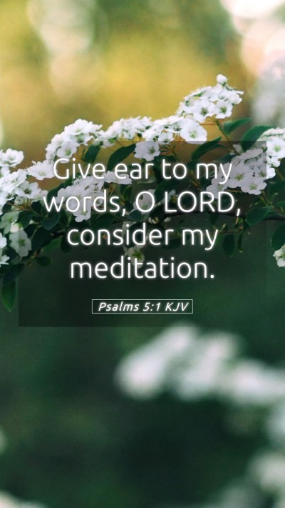 Picture 05 - Psalms 5:1 KJV Mobile Phone Wallpaper - Give ear to my words, O LORD, consider my - Mobile Bible Verse Wallpaper