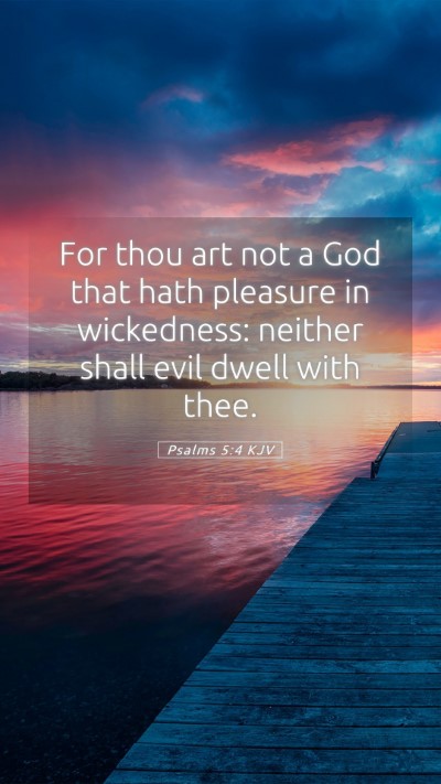Picture 05 - Psalms 5:4 KJV Mobile Phone Wallpaper - For thou art not a God that hath pleasure in - Mobile Bible Verse Wallpaper