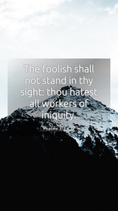 Picture 05 - Psalms 5:5 KJV Mobile Phone Wallpaper - The foolish shall not stand in thy sight: thou - Mobile Bible Verse Wallpaper