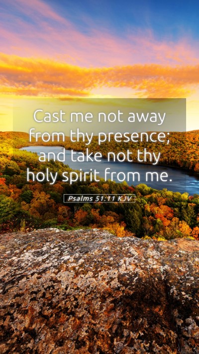 Picture 05 - Psalms 51:11 KJV Mobile Phone Wallpaper - Cast me not away from thy presence; and take not - Mobile Bible Verse Wallpaper