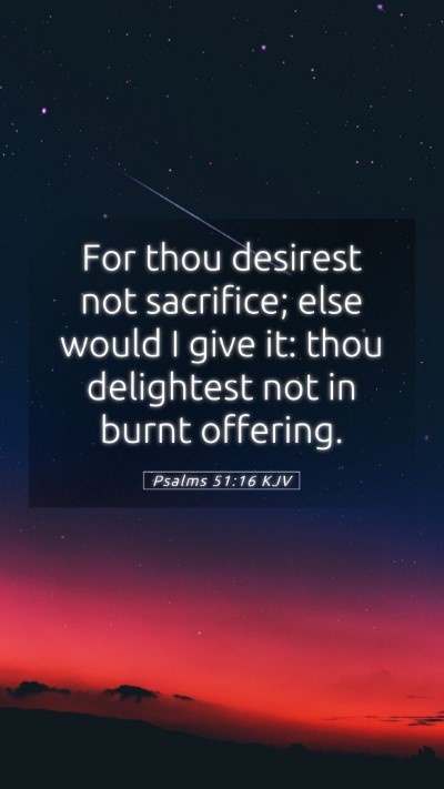 Picture 05 - Psalms 51:16 KJV Mobile Phone Wallpaper - For thou desirest not sacrifice; else would I - Mobile Bible Verse Wallpaper