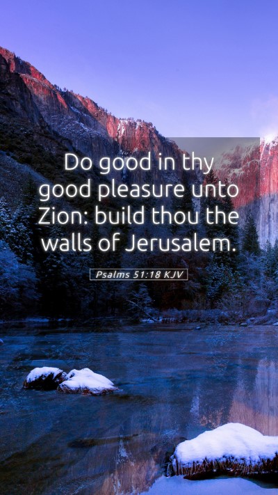 Picture 05 - Psalms 51:18 KJV Mobile Phone Wallpaper - Do good in thy good pleasure unto Zion: build - Mobile Bible Verse Wallpaper