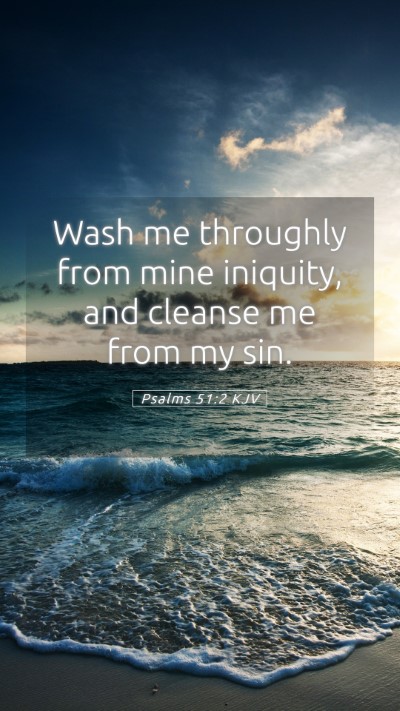 Picture 05 - Psalms 51:2 KJV Mobile Phone Wallpaper - Wash me throughly from mine iniquity, and cleanse - Mobile Bible Verse Wallpaper