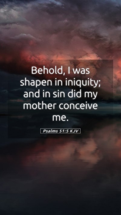 Picture 05 - Psalms 51:5 KJV Mobile Phone Wallpaper - Behold, I was shapen in iniquity; and in sin did - Mobile Bible Verse Wallpaper