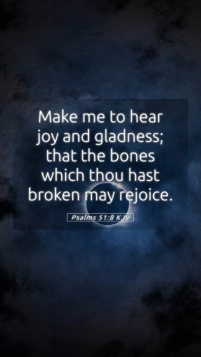 Picture 05 - Psalms 51:8 KJV Mobile Phone Wallpaper - Make me to hear joy and gladness; that the bones - Mobile Bible Verse Wallpaper