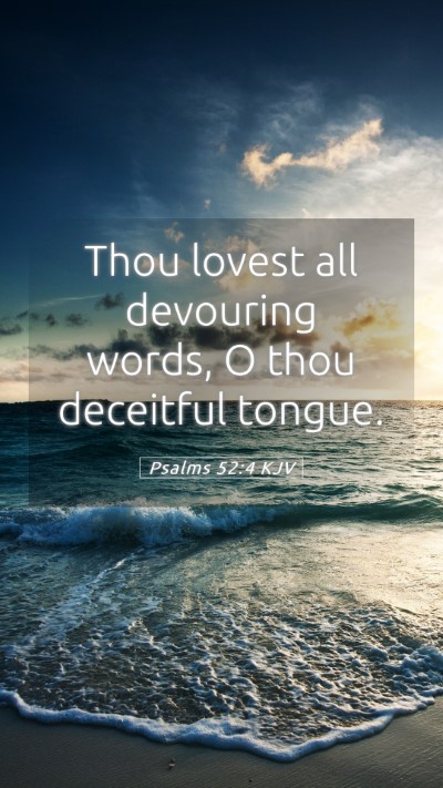 Picture 05 - Psalms 52:4 KJV Mobile Phone Wallpaper - Thou lovest all devouring words, O thou deceitful - Mobile Bible Verse Wallpaper
