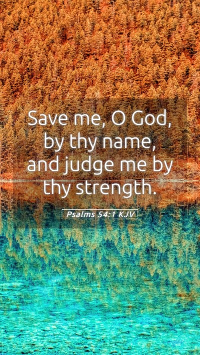 Picture 05 - Psalms 54:1 KJV Mobile Phone Wallpaper - Save me, O God, by thy name, and judge me by thy - Mobile Bible Verse Wallpaper