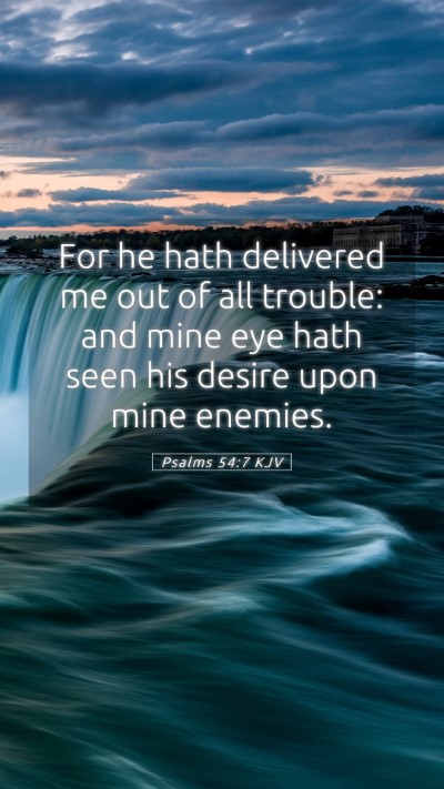 Picture 05 - Psalms 54:7 KJV Mobile Phone Wallpaper - For he hath delivered me out of all trouble: and - Mobile Bible Verse Wallpaper