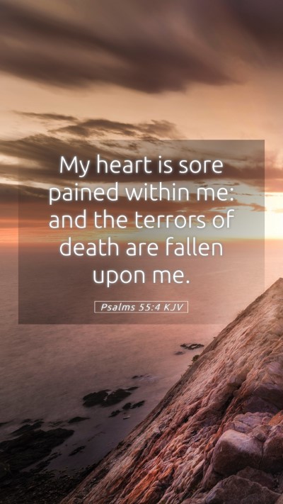 Picture 05 - Psalms 55:4 KJV Mobile Phone Wallpaper - My heart is sore pained within me: and the - Mobile Bible Verse Wallpaper