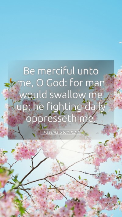 Picture 05 - Psalms 56:1 KJV Mobile Phone Wallpaper - Be merciful unto me, O God: for man would swallow - Mobile Bible Verse Wallpaper