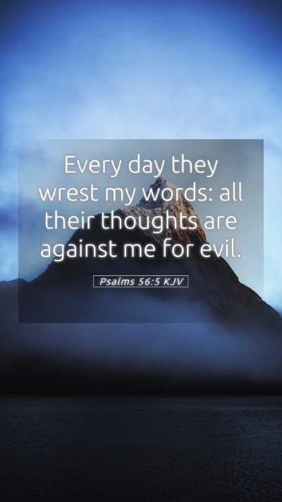 Picture 05 - Psalms 56:5 KJV Mobile Phone Wallpaper - Every day they wrest my words: all their thoughts - Mobile Bible Verse Wallpaper
