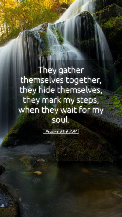 Picture 05 - Psalms 56:6 KJV Mobile Phone Wallpaper - They gather themselves together, they hide - Mobile Bible Verse Wallpaper