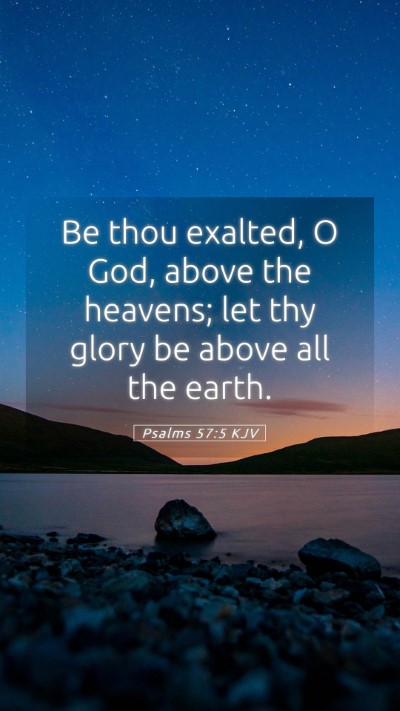 Picture 05 - Psalms 57:5 KJV Mobile Phone Wallpaper - Be thou exalted, O God, above the heavens; let - Mobile Bible Verse Wallpaper
