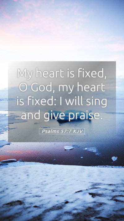 Picture 05 - Psalms 57:7 KJV Mobile Phone Wallpaper - My heart is fixed, O God, my heart is fixed: I - Mobile Bible Verse Wallpaper