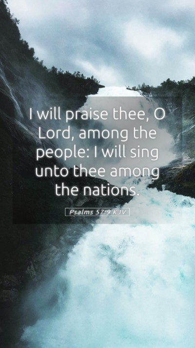 Picture 05 - Psalms 57:9 KJV Mobile Phone Wallpaper - I will praise thee, O Lord, among the people: I - Mobile Bible Verse Wallpaper