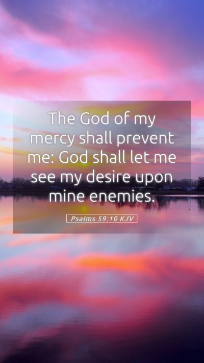 Picture 05 - Psalms 59:10 KJV Mobile Phone Wallpaper - The God of my mercy shall prevent me: God shall - Mobile Bible Verse Wallpaper