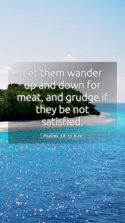 Picture 05 - Psalms 59:15 KJV Mobile Phone Wallpaper - Let them wander up and down for meat, and grudge - Mobile Bible Verse Wallpaper
