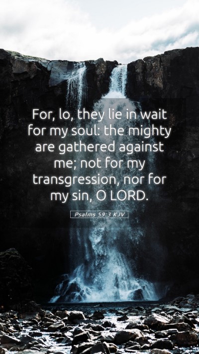 Picture 05 - Psalms 59:3 KJV Mobile Phone Wallpaper - For, lo, they lie in wait for my soul: the mighty - Mobile Bible Verse Wallpaper