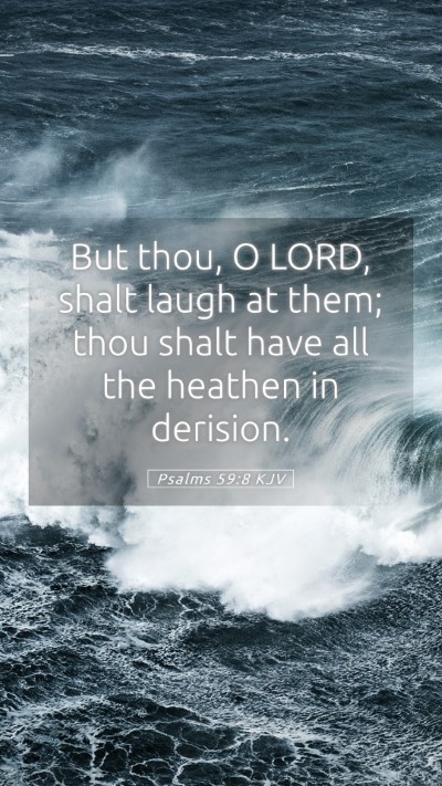 Picture 05 - Psalms 59:8 KJV Mobile Phone Wallpaper - But thou, O LORD, shalt laugh at them; thou shalt - Mobile Bible Verse Wallpaper