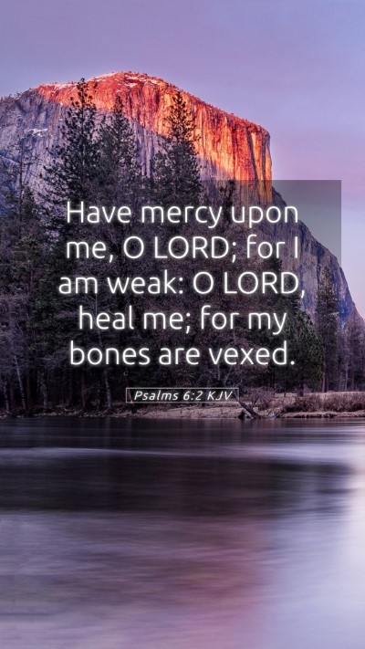 Picture 05 - Psalms 6:2 KJV Mobile Phone Wallpaper - Have mercy upon me, O LORD; for I am weak: O - Mobile Bible Verse Wallpaper