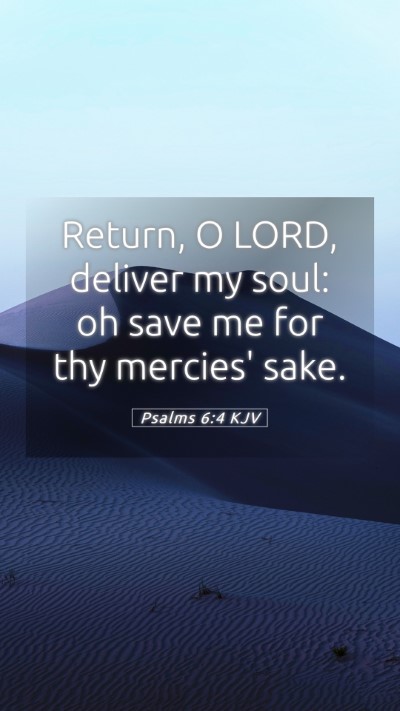 Picture 05 - Psalms 6:4 KJV Mobile Phone Wallpaper - Return, O LORD, deliver my soul: oh save me for - Mobile Bible Verse Wallpaper