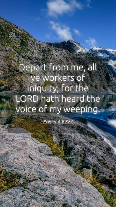 Picture 05 - Psalms 6:8 KJV Mobile Phone Wallpaper - Depart from me, all ye workers of iniquity; for - Mobile Bible Verse Wallpaper