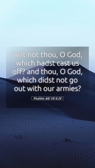 Picture 05 - Psalms 60:10 KJV Mobile Phone Wallpaper - Wilt not thou, O God, which hadst cast us off? - Mobile Bible Verse Wallpaper
