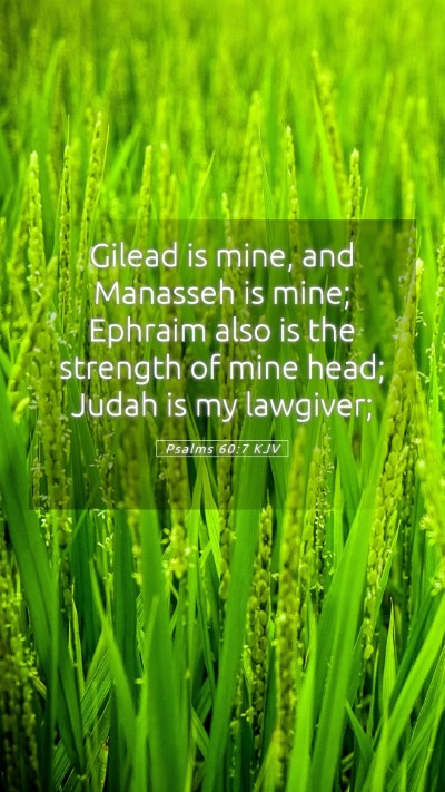 Picture 05 - Psalms 60:7 KJV Mobile Phone Wallpaper - Gilead is mine, and Manasseh is mine; Ephraim - Mobile Bible Verse Wallpaper