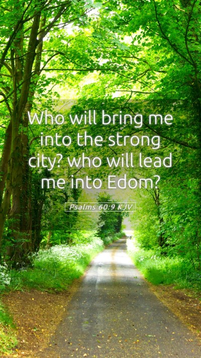Picture 05 - Psalms 60:9 KJV Mobile Phone Wallpaper - Who will bring me into the strong city? who will - Mobile Bible Verse Wallpaper