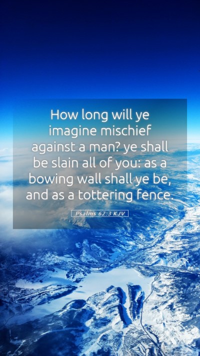 Picture 05 - Psalms 62:3 KJV Mobile Phone Wallpaper - How long will ye imagine mischief against a man? - Mobile Bible Verse Wallpaper