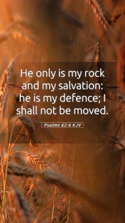 Picture 05 - Psalms 62:6 KJV Mobile Phone Wallpaper - He only is my rock and my salvation: he is my - Mobile Bible Verse Wallpaper