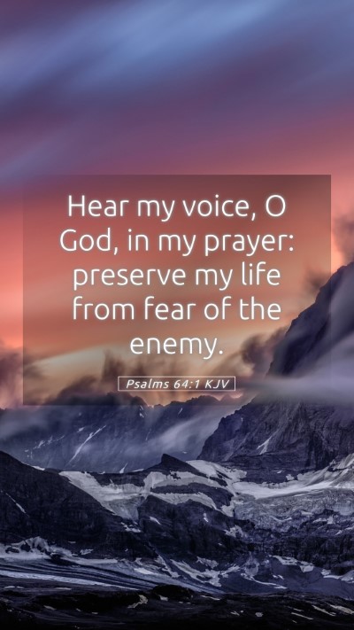 Picture 05 - Psalms 64:1 KJV Mobile Phone Wallpaper - Hear my voice, O God, in my prayer: preserve my - Mobile Bible Verse Wallpaper