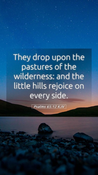 Picture 05 - Psalms 65:12 KJV Mobile Phone Wallpaper - They drop upon the pastures of the wilderness: - Mobile Bible Verse Wallpaper