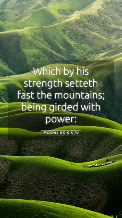 Picture 05 - Psalms 65:6 KJV Mobile Phone Wallpaper - Which by his strength setteth fast the mountains; - Mobile Bible Verse Wallpaper