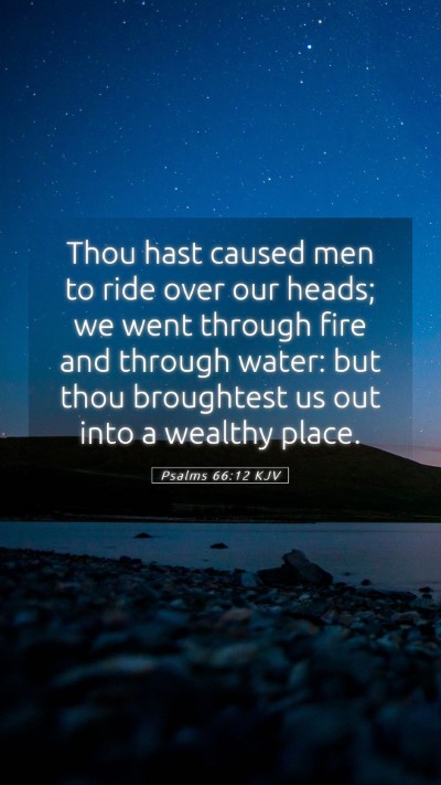 Picture 05 - Psalms 66:12 KJV Mobile Phone Wallpaper - Thou hast caused men to ride over our heads; we - Mobile Bible Verse Wallpaper