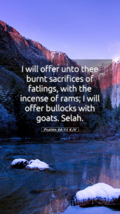 Picture 05 - Psalms 66:15 KJV Mobile Phone Wallpaper - I will offer unto thee burnt sacrifices of - Mobile Bible Verse Wallpaper
