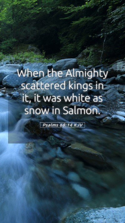 Picture 05 - Psalms 68:14 KJV Mobile Phone Wallpaper - When the Almighty scattered kings in it, it was - Mobile Bible Verse Wallpaper