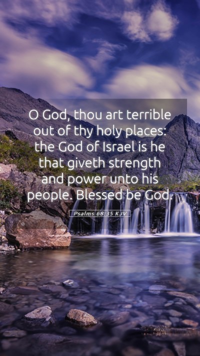 Picture 05 - Psalms 68:35 KJV Mobile Phone Wallpaper - O God, thou art terrible out of thy holy places: - Mobile Bible Verse Wallpaper