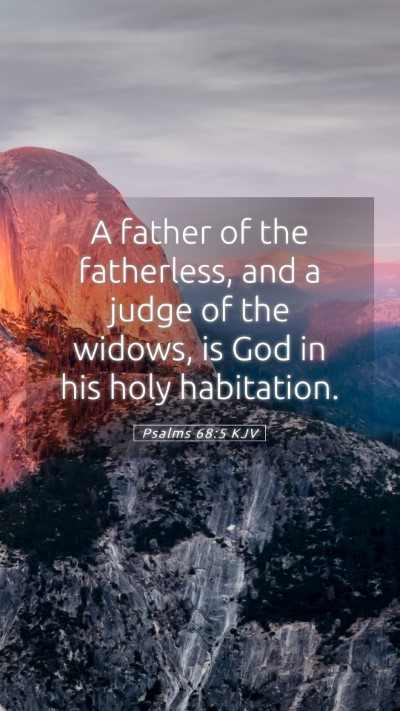 Picture 05 - Psalms 68:5 KJV Mobile Phone Wallpaper - A father of the fatherless, and a judge of the - Mobile Bible Verse Wallpaper