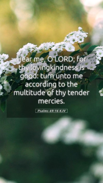 Picture 05 - Psalms 69:16 KJV Mobile Phone Wallpaper - Hear me, O LORD; for thy lovingkindness is good: - Mobile Bible Verse Wallpaper