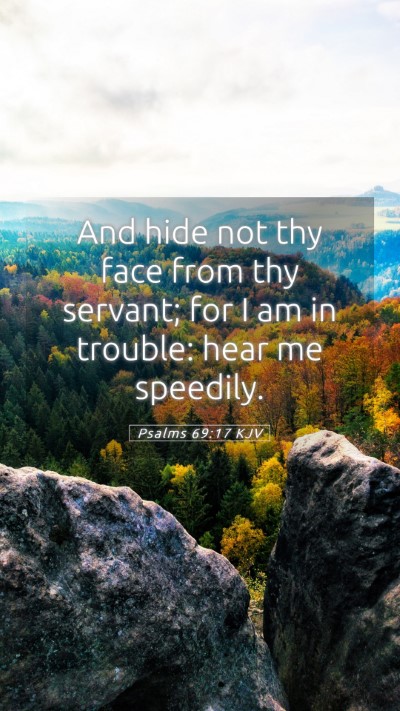 Picture 05 - Psalms 69:17 KJV Mobile Phone Wallpaper - And hide not thy face from thy servant; for I am - Mobile Bible Verse Wallpaper
