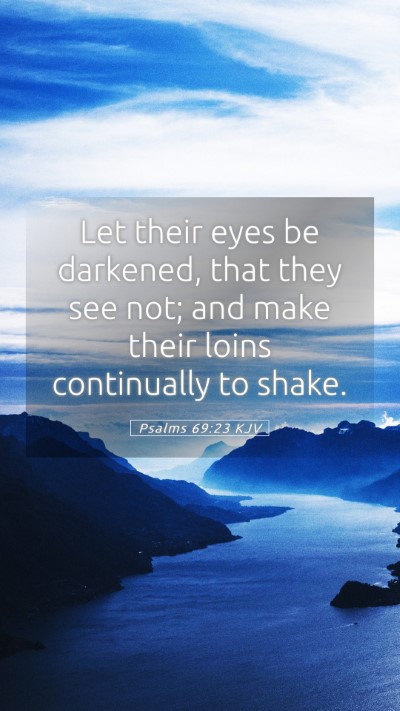 Picture 05 - Psalms 69:23 KJV Mobile Phone Wallpaper - Let their eyes be darkened, that they see not; - Mobile Bible Verse Wallpaper