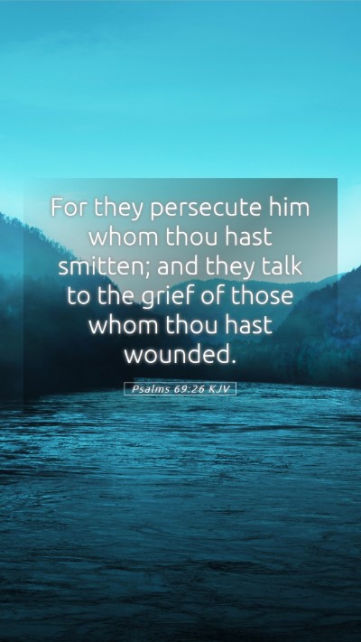 Picture 05 - Psalms 69:26 KJV Mobile Phone Wallpaper - For they persecute him whom thou hast smitten; - Mobile Bible Verse Wallpaper