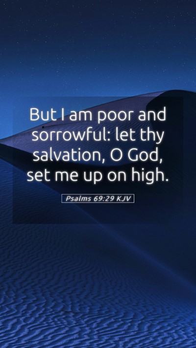 Picture 05 - Psalms 69:29 KJV Mobile Phone Wallpaper - But I am poor and sorrowful: let thy salvation, O - Mobile Bible Verse Wallpaper