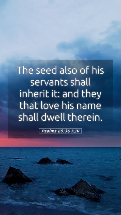 Picture 05 - Psalms 69:36 KJV Mobile Phone Wallpaper - The seed also of his servants shall inherit it: - Mobile Bible Verse Wallpaper