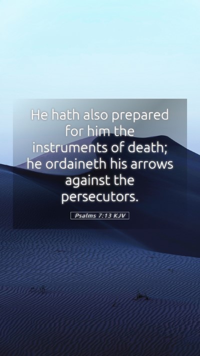 Picture 05 - Psalms 7:13 KJV Mobile Phone Wallpaper - He hath also prepared for him the instruments of - Mobile Bible Verse Wallpaper