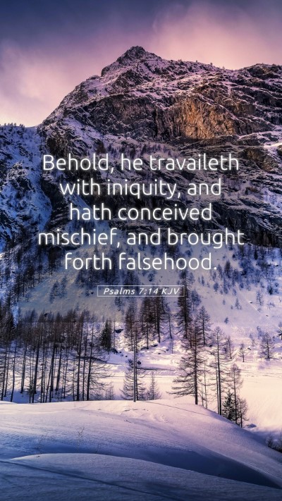 Picture 05 - Psalms 7:14 KJV Mobile Phone Wallpaper - Behold, he travaileth with iniquity, and hath - Mobile Bible Verse Wallpaper